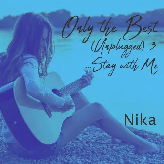 Only the Best, Vol. 3 (Unplugged) by Nika