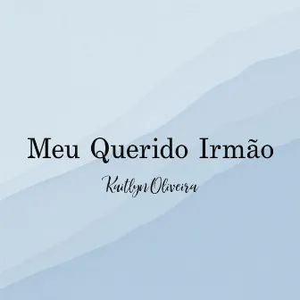 Meu Querido Irmão by Kaitlyn Oliveira