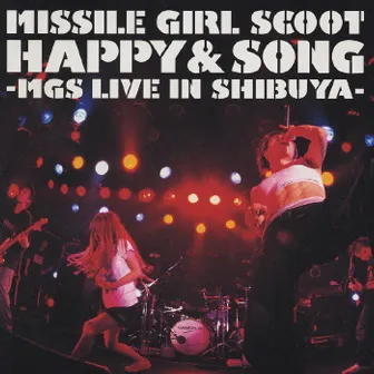 HAPPY & SONG -MGS Live in Shibuya- by Missile Girl Scoot