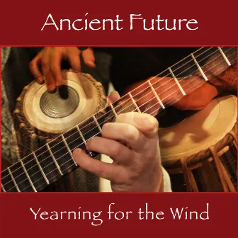 Yearning for the Wind by Ancient Future