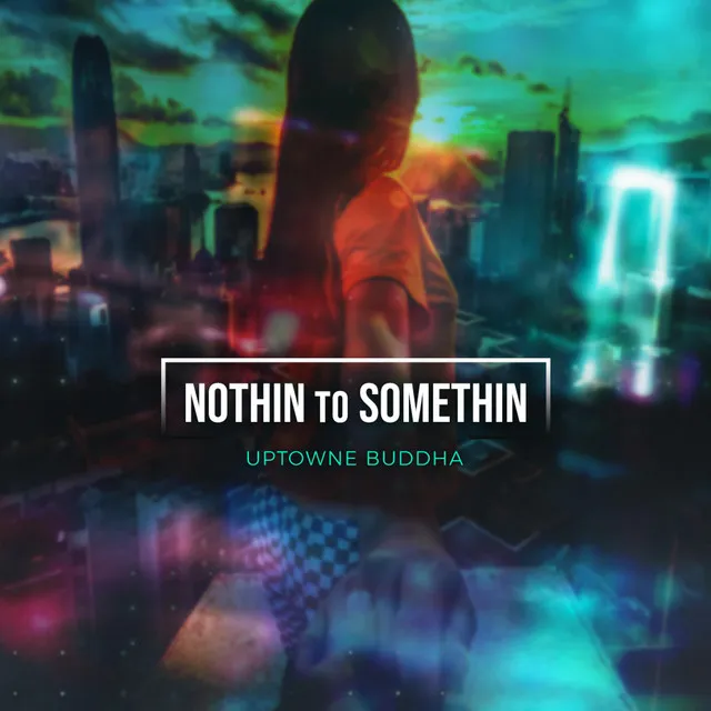 Nothin' to Somethin'