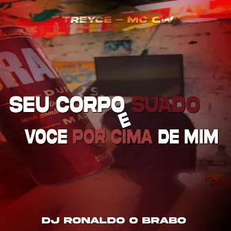 Seu Corpo Suado e Você por Cima de Mim by DJ Ronaldo o Brabo