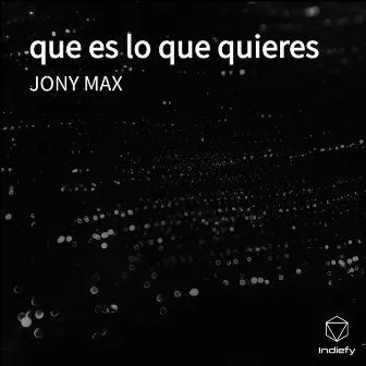 que es lo que quieres by Jony Max