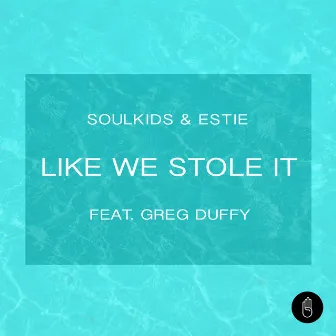 Like We Stole It (feat. Greg Duffy) by Soulkids