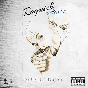 Roguish Afterlife by Gunz N Dojaa