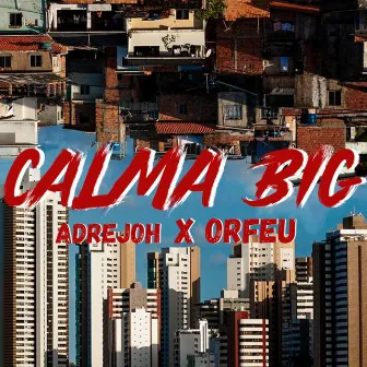 Calma Big by Orfeu