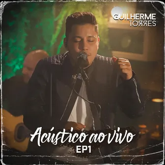 Acustico Ao Vivo Ep 1 by Guilherme Torres