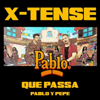 Que Passa (Pablo y Pepe) by X-Tense