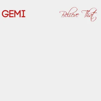 Believe That by Gemi