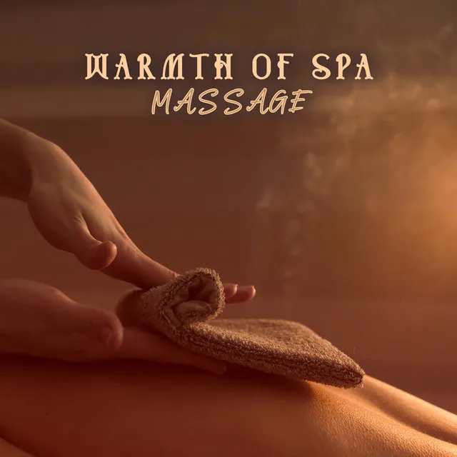 Warmth of Spa Massage: Wellness Relaxation Music, Calm Ambient Spa Music, Relaxing Massage