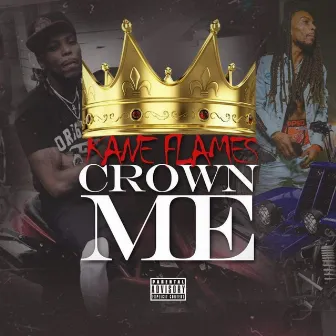 Crown Me by Kane Flames