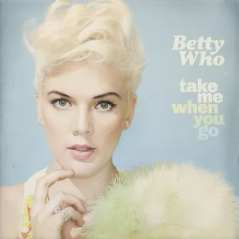 Take Me When You Go (Deluxe Version) by Betty Who