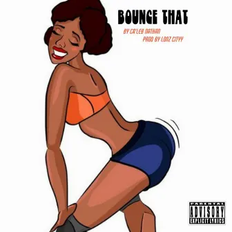 BOUNCE THAT by Ca'leb Nathan