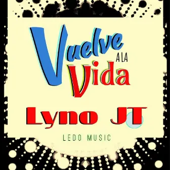 Vuelve a la Vida by LYNO JT