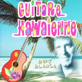 Guitare Hawaïenne, Hawaiian Guitar by Burt Blanca