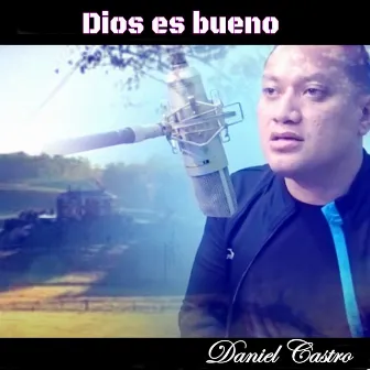 Dios Es Bueno by Daniel Castro