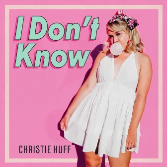 I Don't Know by Christie Huff