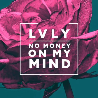 No Money On My Mind by Lvly