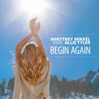 Begin Again by Whittney Mikkél