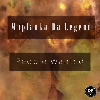 People Wanted by Maplanka Da Legend