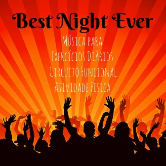 Best Night Ever - Música para Exercícios Diários Circuito Funcional Atividade Fisica e a Melhor Festa do Ano com Sons Dubstep Electro Techno House by Party Night Club