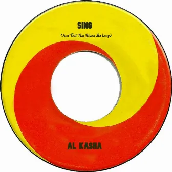 Sing (And Tell the Blues So Long) by Al Kasha