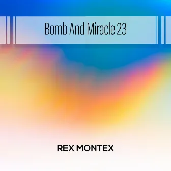 Bomb And Miracle 23 by Rex Montex