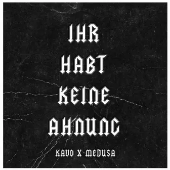 Ihr habt keine Ahnung by Medusa