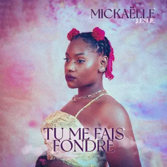 Tu me fais fondre by Mickaëlle Leslie