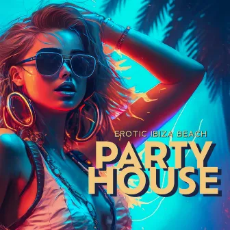 Erotic Ibiza Beach Party House by DJ House EDM