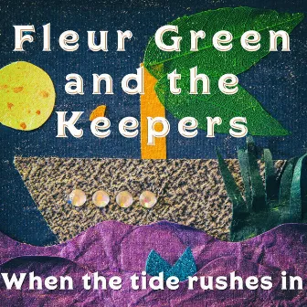 When the tide rushes in by Fleur Green