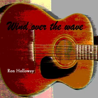 Wind Over The Wave by Ron Holloway