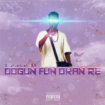 Oogun Fun Okan Re by Leave B