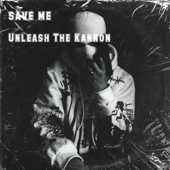 SAVE ME by Unleash The Kannon