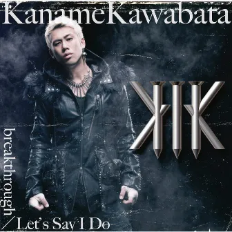 breakthrough/Let's Say I Do by Kaname Kawabata