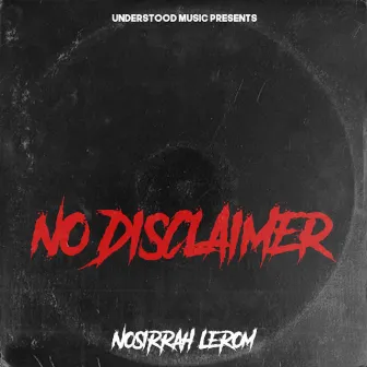 No Disclaimer by Nosirrah Lerom