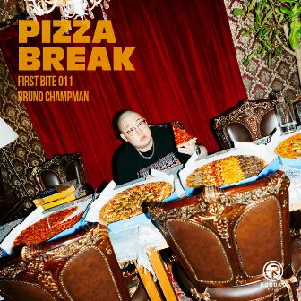 PIZZA BREAK X Bruno Champman (FIRST BITE 011) by 