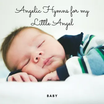 Baby: Angelic Hymns for my little Angel by Babies Love Brahms