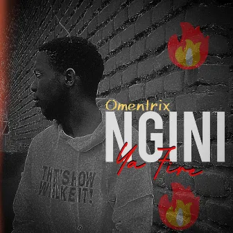 Ngini Ya Fire by Omentrix