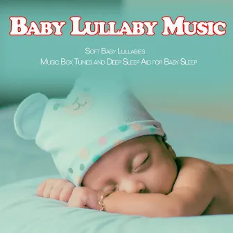 Baby Lullaby Music: Soft Baby Lullabies Music Box Tunes and Deep Sleep Aid for Baby Sleep by Unknown Artist