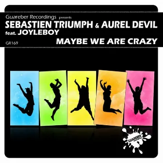 Maybe We Are Crazy by Sebastien Triumph