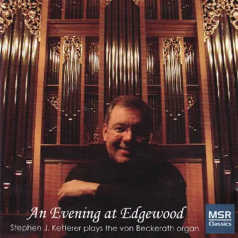 An Evening At Edgewood - Stephen Ketterer Plays the Von Beckerath Organ by Stephen Ketterer