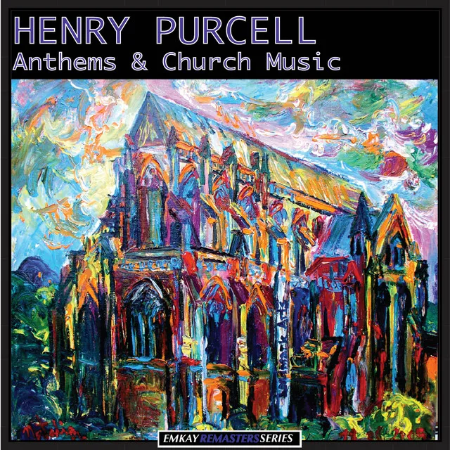 Purcell: Anthems and Church Music (Recorded Under the Auspices of the British Council) [Remastered]