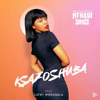 Ksazoshuba by Nthabi Sings