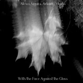 With the Face Against the Glass by Arkady Marto