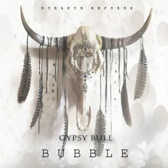 Bubble by Gypsy Bull