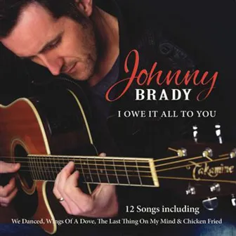 I Owe It All To You by Johnny Brady