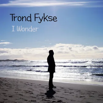 I Wonder (feat. Cecilie Grøttveit & Roald Kleiveland) by Trond Fykse