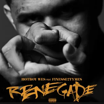 Renegade (feat. Finesse2Tymes) by Hotboy Wes