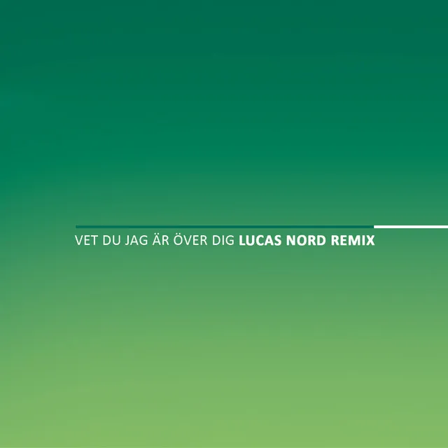 Vet du jag är över dig - Lucas Nord Remix